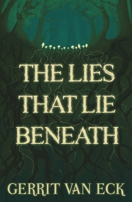 The Lies That Lie Beneath by Van Eck, Gerrit