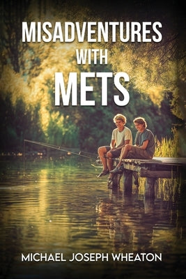 Misadventures with Mets by J. Wheaton, Michael
