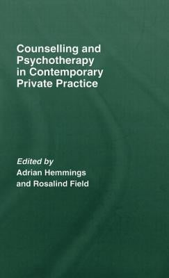 Counselling and Psychotherapy in Contemporary Private Practice by Hemmings, Adria