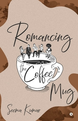 Romancing the Coffee Mug by Seema Kumar