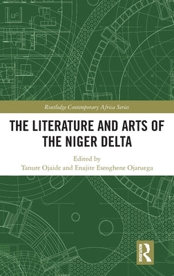 The Literature and Arts of the Niger Delta by Ojaide, Tanure