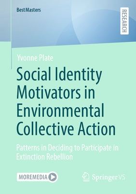 Social Identity Motivators in Environmental Collective Action: Patterns in Deciding to Participate in Extinction Rebellion by Plate, Yvonne