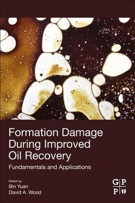 Formation Damage During Improved Oil Recovery: Fundamentals and Applications by Yuan, Bin