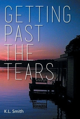 Getting Past the Tears by Smith, K. L.