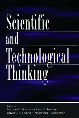 Scientific and Technological Thinking by Gorman, Michael E.