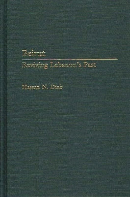 Beirut: Reviving Lebanon's Past by Diab, Hassan N.