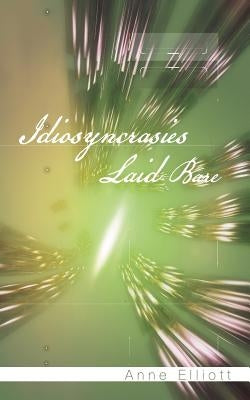 Idiosyncrasies Laid Bare by Elliott, Anne