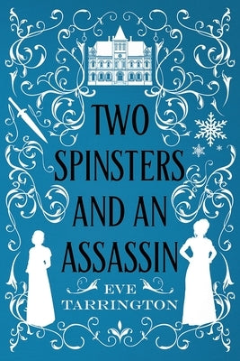 Two Spinsters and an Assassin by Tarrington, Eve