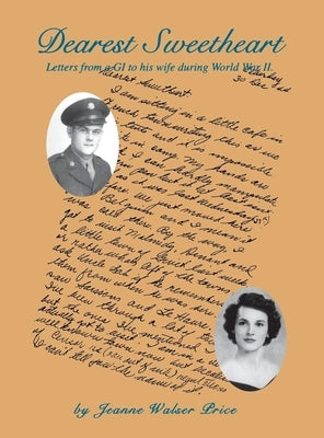 Dearest Sweetheart: Letters from a GI to His Wife During World War II by Walser Price, Jeanne