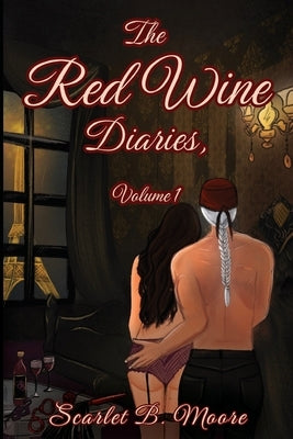The Red Wine Diaries, Volume 1 by Moore, Scarlet B.