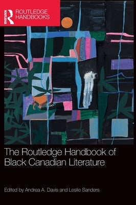 The Routledge Handbook of Black Canadian Literature by Davis, Andrea A.