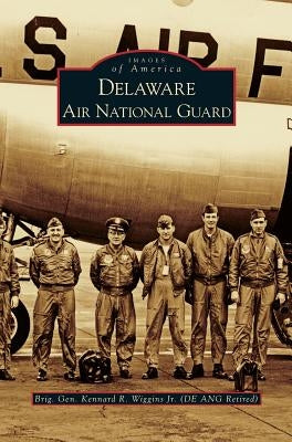 Delaware Air National Guard by Wiggins, Kennard R., Jr.