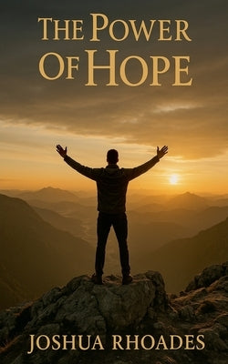 The Power Of Hope by Rhoades, Joshua