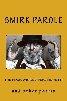 The Four-winged Ferlinghetti: & other poems by Parole, Smirk