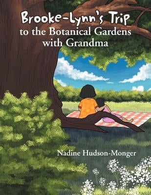 Brooke-Lynn's Trip to the Botanical Gardens with Grandma by Hudson-Monger, Nadine