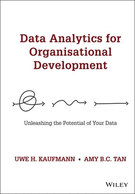Data Analytics for Organisational Development: Unleashing the Potential of Your Data by Tan, Amy B. C.