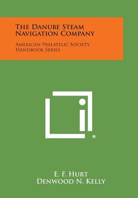 The Danube Steam Navigation Company: American Philatelic Society Handbook Series by Hurt, E. F.