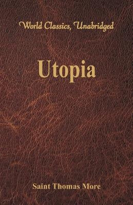 Utopia (World Classics, Unabridged) by More, Saint Thomas