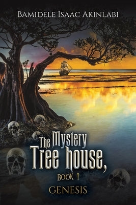 The Mystery Tree house, Book 1 by Akinlabi, Bamidele Isaac