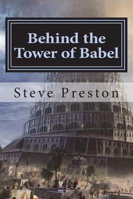 Behind the Tower of Babel by Preston, Steve
