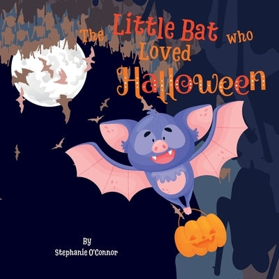 The Little Bat Who Loved Halloween by O'Connor, Stephanie
