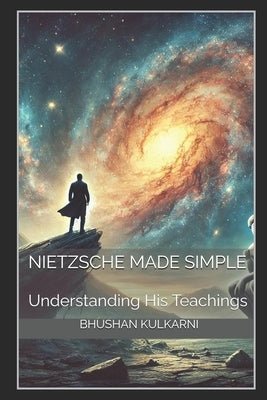 Nietzsche Made Simple: Understanding His Teachings by Kulkarni, Bhushan