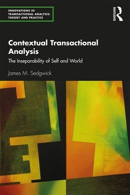 Contextual Transactional Analysis: The Inseparability of Self and World by Sedgwick, James M.