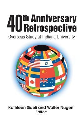 40th Anniversary Retrospective: Overseas Study at Indiana University by Sideli, Kathleen