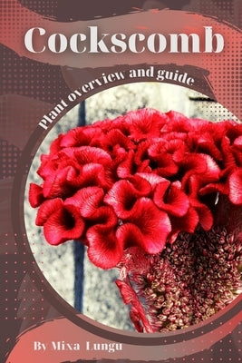 Cockscomb: Plant overview and guide by Lungu, Mixa