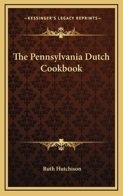 The Pennsylvania Dutch Cookbook by Hutchison, Ruth