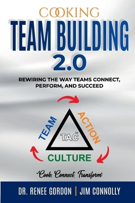 Cooking Team Building 2.0: Rewiring The Way Teams Connect, Perform, And Succeed by Gordon, Renee