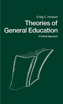 Theories of General Education: A Critical Approach by Howard, Craig C.