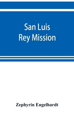 San Luis Rey Mission by Engelhardt, Zephyrin