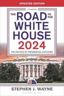 The Road to the White House 2024: The Politics of Presidential Elections by Wayne, Stephen J.
