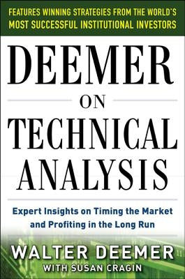 Deemer on Technical Analysis: Expert Insights on Timing the Market and Profiting in the Long Run by Deemer, Walter