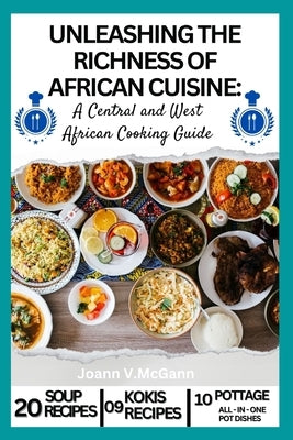 Unleashing the Richness of African Cuisine: A Central and West African Cooking Guide by McGann, Joann V.