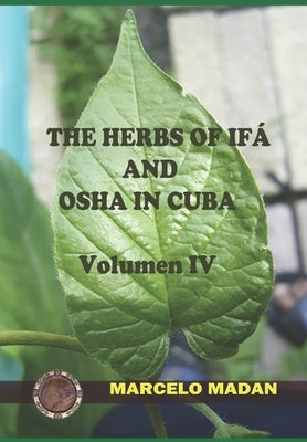 The Herbs of Ifa and OSHA in Cuba Volumen IV by Madan, Marcelo