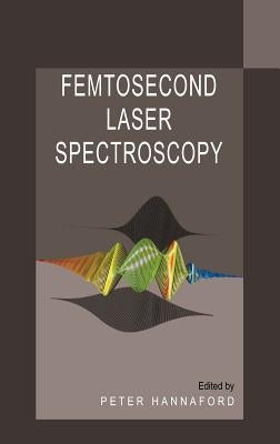 Femtosecond Laser Spectroscopy by Hannaford, Peter