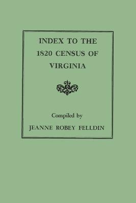 Index to the 1820 Census of Virginia by Felldin, Jeanne Robey