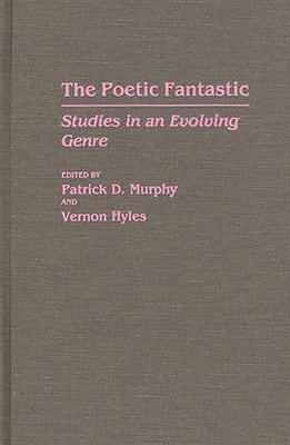 The Poetic Fantastic: Studies in an Evolving Genre by Hyles, Vernon