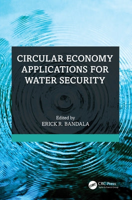 Circular Economy Applications for Water Security by Bandala, Erick R.