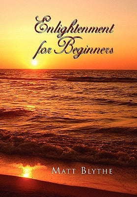 Enlightenment for Beginners by Blythe, Matt