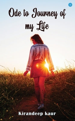 Ode to Journey of my Life by Kaur, Kirandeep