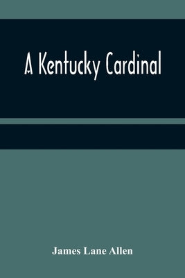A Kentucky Cardinal by Lane Allen, James