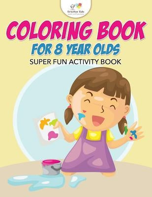 Coloring Book For 8 Year Olds Super Fun Activity Book by Kreative Kids