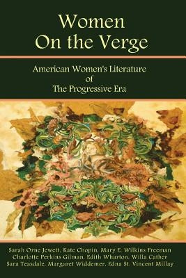 Women on the Verge: American Women's Literature of the Progressive Era: Short Fiction & Poetry by Freeman, Mary E. Wilkins