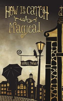 How to Catch a Magical by Thews, Samuel
