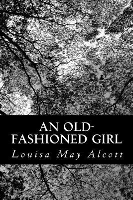 An Old-Fashioned Girl by Alcott, Louisa May