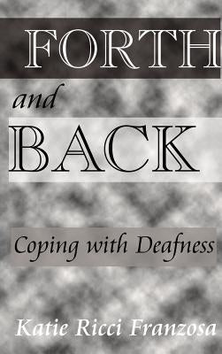 Forth and Back:: Coping with Deafness by Franzosa, Katie Ricci