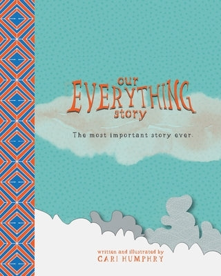 Our EVERYTHING Story: The most important story ever. by Humphry, C.
